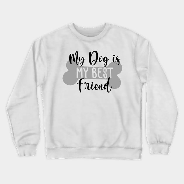 My Dog Is My Best Friend. Funny Dog Lover Quote. Crewneck Sweatshirt by That Cheeky Tee